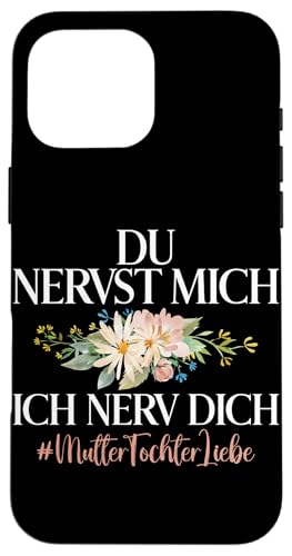 Mama & Tochter Du Nervst Mich Ich Nerv Dich Muttertag Hülle für iPhone 16 Pro Max Mama & Tochter Du Nervst Mich Ich Nerv Dich Muttertag Hülle für iPhone 16 Pro Max von Stolze Mama Tochter Mami Muttertag Partnerlook