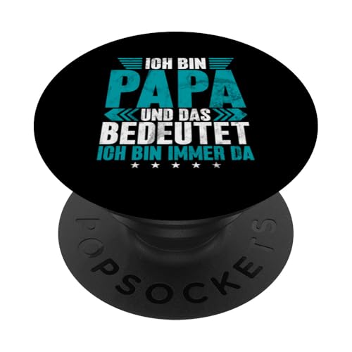 Ich Bin Papa Und Das Bedeutet Ich Bin Immer Da Vatertag PopSockets Klebender PopGrip von Stolzer Liebevoller Papa Vatertagsgeschenk Daddy