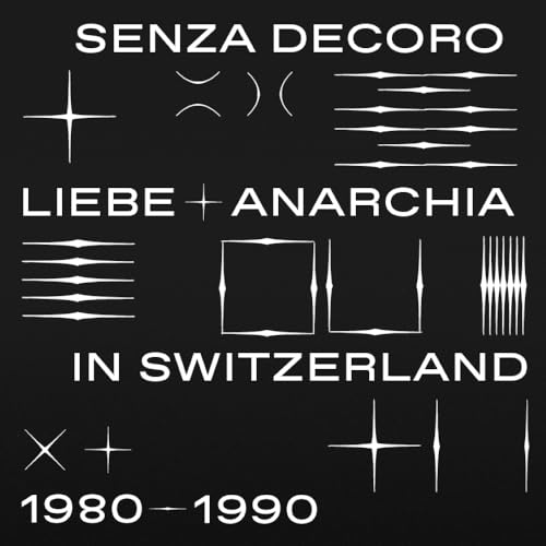 Senza Decoro: Liebe + Anarchia in Switzerland 1980 von Strut / Indigo