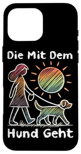 Die Mit Dem Hund Chillt Hundebesitzer Hundeliebhaber Lustige Hülle für iPhone 16 Pro Max von Süßer Sarkasmus Welpenliebhaber Hundebesitzer