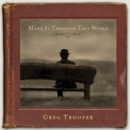 Make It Through This World by Trooper, Greg (2005) Audio CD von Sugarhill
