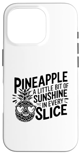 Ananas ein wenig Sonnenschein in jeder Scheibe Obst Hülle für iPhone 16 Pro von Summer Tropical Fruit Lover Gifts and Sayings