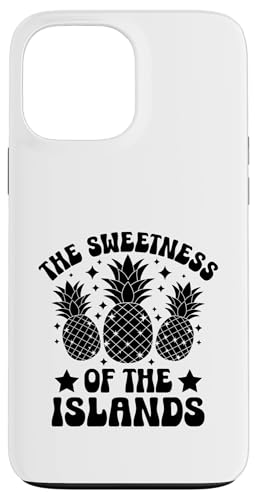 The Sweetness Of The Islands Fruit Summer Tropical Ananas Hülle für iPhone 13 Pro Max von Summer Tropical Fruit Lover Gifts and Sayings