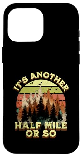 Es ist noch eine halbe Meile oder so Lustiges Wandern, Campen, Damen, Herren Hülle für iPhone 16 Pro Max Es ist noch eine halbe Meile oder so Lustiges Wandern, Campen, Damen, Herren Hülle für iPhone 16 Pro Max von Support USA National Parks Conservation Apparel