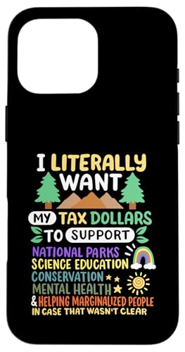 Ich möchte buchstäblich, dass meine Steuergelder die Nationalparks in den USA unterstützen Hülle für iPhone 16 Pro Max von Support USA National Parks Conservation Apparel