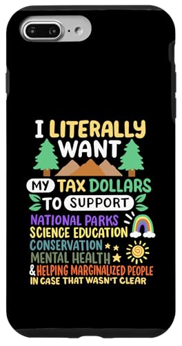 Ich möchte buchstäblich, dass meine Steuergelder die Nationalparks in den USA unterstützen Hülle für iPhone 7 Plus/8 Plus von Support USA National Parks Conservation Apparel