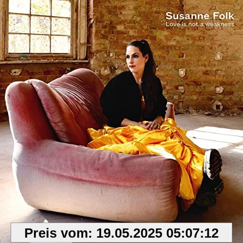 Love Is Not a Weakness Love Is Not a Weakness von Susanne Folk
