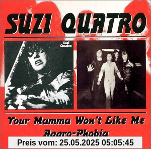 Your Mamma Won't Like Me/Aggro-Phobia Your Mamma Won't Like Me/Aggro-Phobia von Suzi Quatro