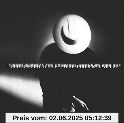 The Criminal Under My Own Hat The Criminal Under My Own Hat von T-Bone Burnett