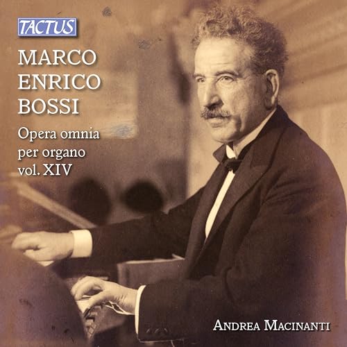 Bossi: Organ Works, Vol. 14 [Andrea Macinanti] [Tactus: TC 862723] von TACTUS