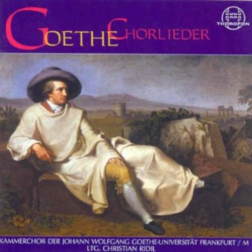 Goethe-Chorlieder aus Klassik und Romantik Goethe-Chorlieder aus Klassik und Romantik von THOROFON - GERMANIA