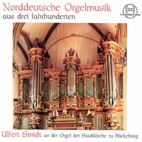 Norddeutsche Orgelmusik aus drei Jahrhunderten (Die Orgel der Stadtkirche zu Bückeburg) von THOROFON - GERMANIA