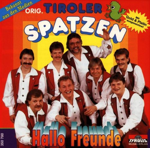 Hallo Freunde von TIROLER SPATZEN,ORIGINAL