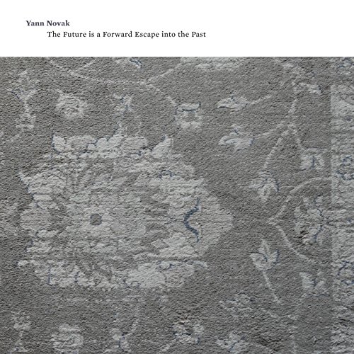 Yann Novak - The Future Is A Forward Escape Into The Past von TOUCH