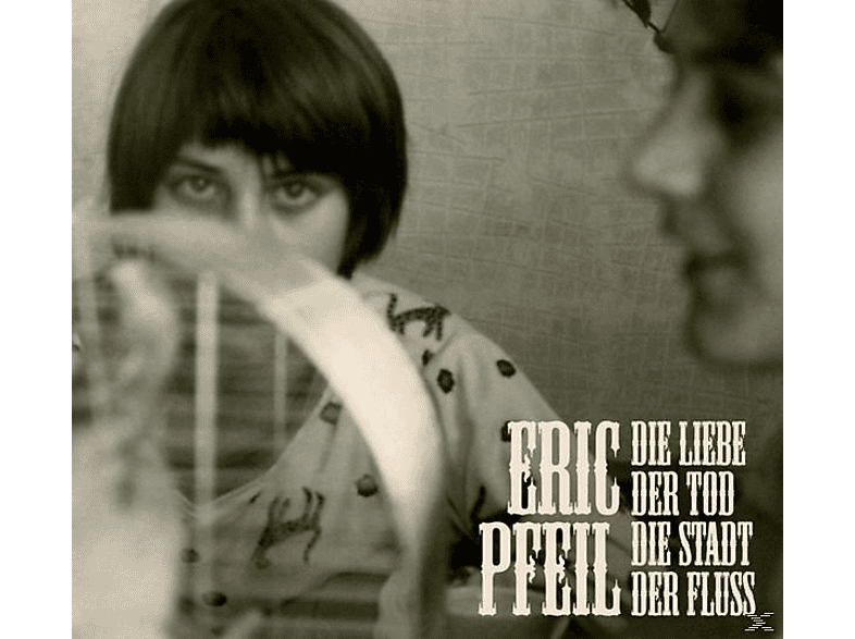 Eric Pfeil - Die Liebe, Der Tod, Stadt, Fluss (Vinyl) von TRIKONT