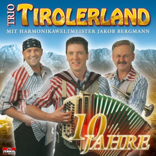 10 Jahre 10 Jahre von TRIO TIROLERLAND & BERGMANN,JAKOB
