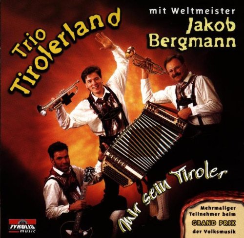 Mir Sein Tiroler Mir Sein Tiroler von TRIO TIROLERLAND & BERGMANN,JAKOB