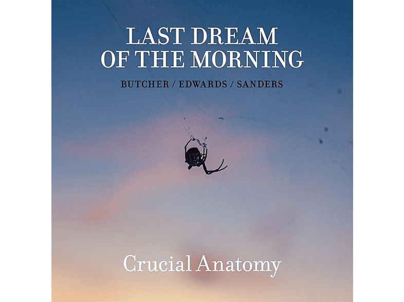 LAST DREAM OF THE MORNING-Butcher/Edwards/Sander - Crucial Anatomy (CD) von TROST RECO