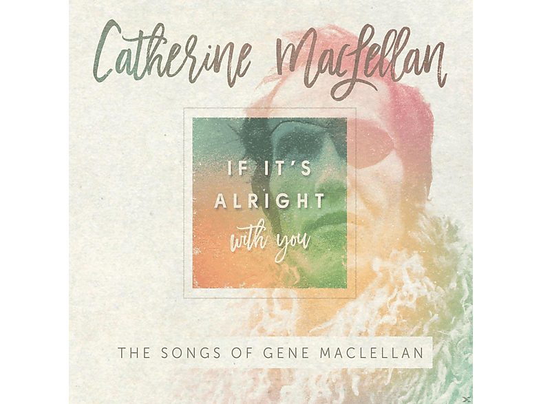 Catherine Maclellan - IF IT S ALRIGHT WITH YOU-THE (CD) von TRUE NORTH