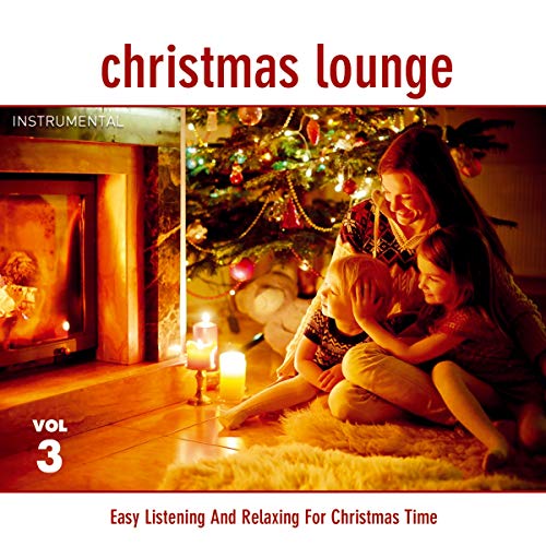 Christmas Lounge; Folge 3; Instrumental; Easy Listing and Relaxing For Christmas TIme Christmas Lounge; Folge 3; Instrumental; Easy Listing and Relaxing For Christmas TIme von TYROLIS Musik GmbH / Mittenwald