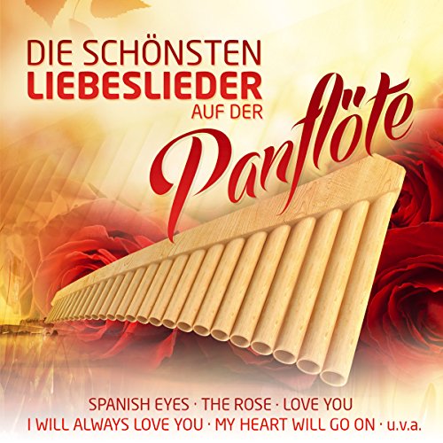 Die schönsten Liebeslieder auf der Panflöte; Panpipe; Panflute; Instrumental; Spanish eyes; One Moment in time; Summer wine; I will always love you; The Rose; Take my breath away; Soleado; My heart will go on; In the moonshine; Romantik Bossa; von TYROLIS Musik GmbH / Mittenwald