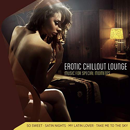 Erotic Chillout Lounge; Music for Special Moments; Best music for love; Music for Erotic Moments; Erotik Erotic Chillout Lounge; Music for Special Moments; Best music for love; Music for Erotic Moments; Erotik von TYROLIS Musik GmbH / Mittenwald