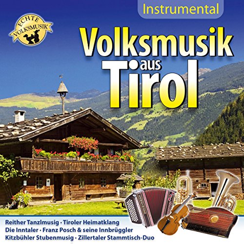 Volksmusik aus Tirol; Instrumental; Echte Volksmusik; Die Inntaler; Franz Posch; Kitzbühler Stubenmusig; Zillertaler Stammtisch Duo; Zeller Volksmusikanten; Ebbser Kaiserklang; Familienmusik; Schwendberger Geigenmusig; Tanzlmusig; Hippacher Musikanten von TYROLIS Musik GmbH / Mittenwald