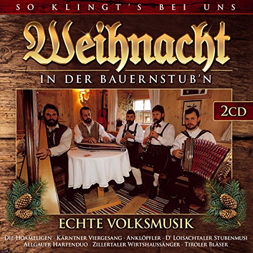 Weihnachten in der Bauernstubn; So klingts bei uns; Echte Volksmusik; Lieder und Weisen zu Advent und Weihnacht (mit Stubenmusik, Saitenmusik, Hausmusik, Viergesang, Harfe, Zither, Weisenbläser ...) von TYROLIS Musik GmbH / Mittenwald