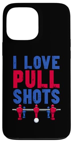 Ich liebe Pull Shots Hülle für iPhone 13 Pro Max Ich liebe Pull Shots Hülle für iPhone 13 Pro Max von Table Football Foosball Player Jokes Gifts Fun