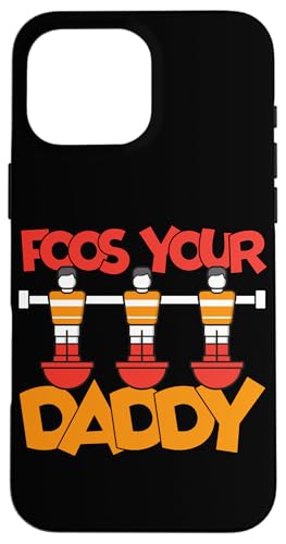 Food Your Daddy Hülle für iPhone 16 Pro Max Food Your Daddy Hülle für iPhone 16 Pro Max von Table Player Funny Foosball Sayings