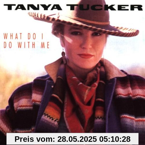 What Do I Do With Me von Tanya Tucker