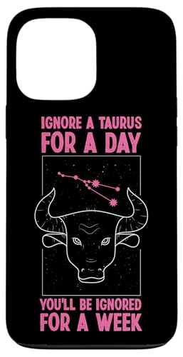 Tierkreiszeichen Stier: Ignorieren Sie einen Tag, werden Sie für eine Woche ignorieren Hülle für iPhone 13 Pro Max von Taurus Zodiac Sign Designs For Women