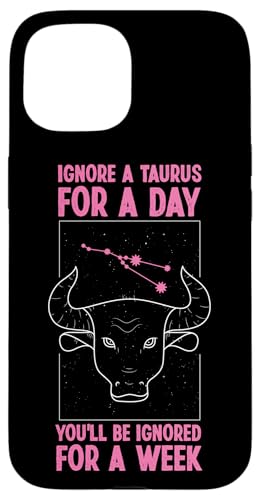 Tierkreiszeichen Stier: Ignorieren Sie einen Tag, werden Sie für eine Woche ignorieren Hülle für iPhone 15 von Taurus Zodiac Sign Designs For Women