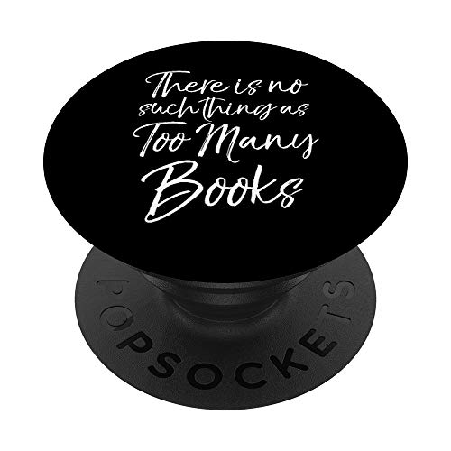 Funny Reading Quote There is No Such Thing as Too Many Books PopSockets PopGrip: Ausziehbarer Sockel und Griff für Handys/Tablets mit Tauschbarem Top von Teacher Shirts & Teaching Gifts Design Studio