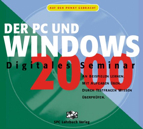 Der PC und Windows 2000 Professional. Lernprogramm (CBT): An Beispielen lernen. Mit Aufgaben üben. Durch Testfragen Wissen überprüfen von Teia Lehrbuch Verlag