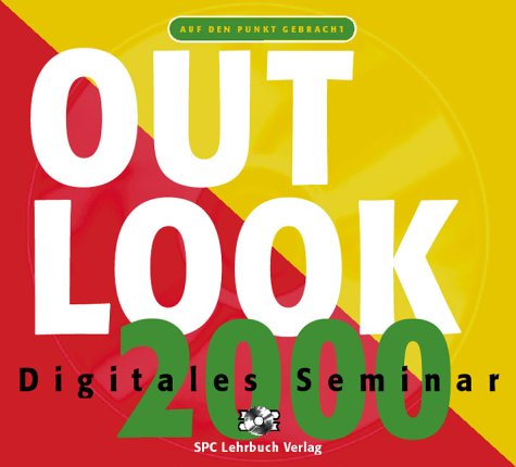 Digitales Seminar: Outlook 2000: An Beispielen lernen. Mit Aufgaben üben. Durch Testfragen Wissen überprüfen von Teia Lehrbuch Verlag