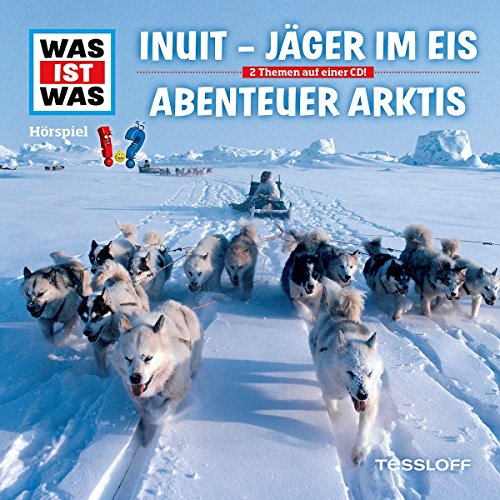Folge 64: Inuit - Jäger im Eis / Abenteuer Arktis von Tessloff