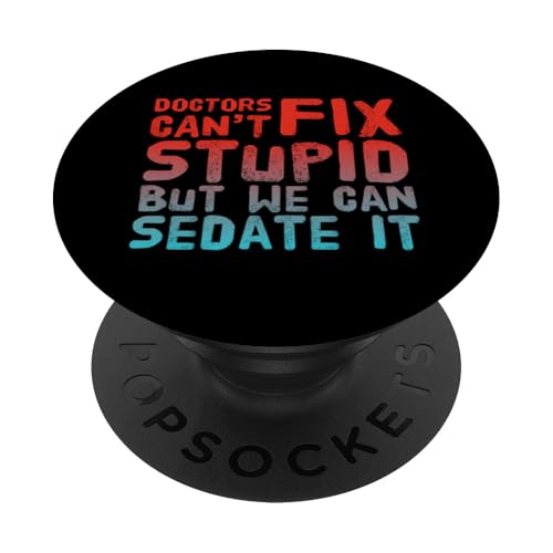Humorvolle lustige Ärzte können nicht stupid But We Can Sedate It PopSockets Klebender PopGrip von Text Funny Saying Doctors Can’t Fix Stupid Shirt