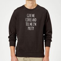 Give me Coffee and Tell me I'm Pretty Sweatshirt - Black - M von The Coffee Collection
