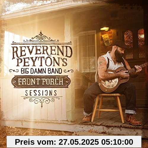 The Front Porch Sessions The Front Porch Sessions von The Reverend Peyton's Big Damn Band