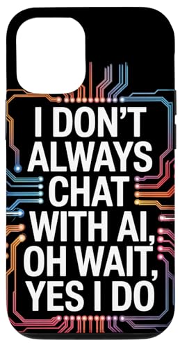 Ich chatte nicht immer mit KI, oh warte, ja, das tue ich | Funny Tech Hülle für iPhone 12/12 Pro Ich chatte nicht immer mit KI, oh warte, ja, das tue ich | Funny Tech Hülle für iPhone 12/12 Pro von Theater Of Oneness