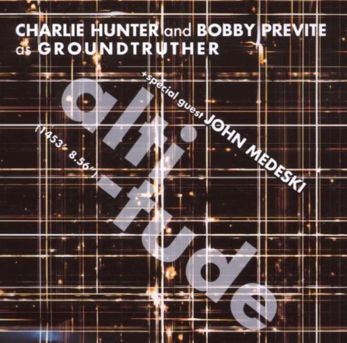 Altitude by Charlie Hunter, Bobby Previte as Groundtruther Featuring John Medeski (2007) Audio CD von Thirsty Ear