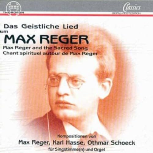 Das Geistliche Lied um Max Reger - Lieder von Max Reger - Karl Hasse - Othmar Schoeck von Thorofon (Membran)