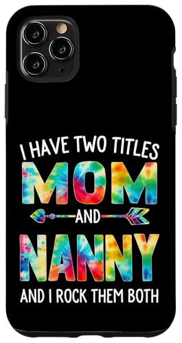 Ich habe zwei Titel: Mama und Nanny Day Tie Cute Mothers Day Hülle für iPhone 11 Pro Max von Tie-dye Mothers Day apparel