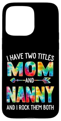 Ich habe zwei Titel: Mama und Nanny Day Tie Cute Mothers Day Hülle für iPhone 15 Pro Max von Tie-dye Mothers Day apparel