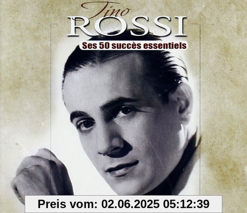 Ses 50 Succes Essentiels Ses 50 Succes Essentiels von Tino Rossi