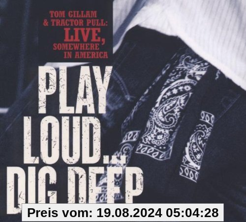 Play Loud...Dig Deep von Tom Gillam