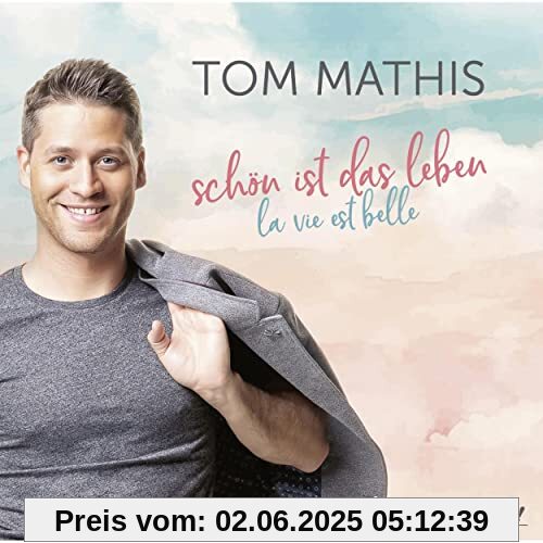 Schön Ist das Leben (la Vie Est Belle) von Tom Mathis