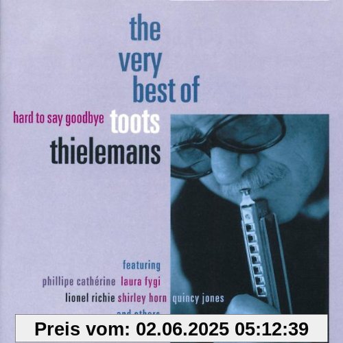 Hard To Say Goodbye - The Very Best Of Hard To Say Goodbye - The Very Best Of von Toots Thielemans