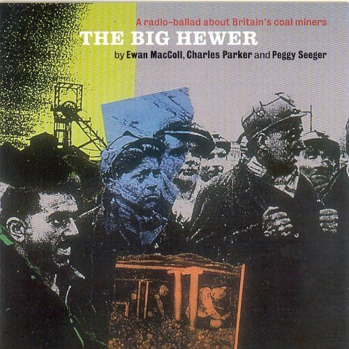 The Big Hewer by Ewan MacColl with Charles Parker & Peggy Seeger (2008) Audio CD von Topic